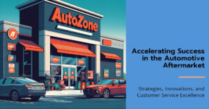 AutoZone: Accelerating Success in the Automotive Aftermarket - Strategies, Innovations, and Customer Service Excellence